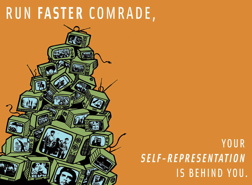 Josh MacPhee, Run Faster Comrade, Your Self-Representation Is Behind You, poster design, 2008. This title is a contemporary reworking of the Paris 1968 Situationist-inspired slogan, "Run, comrade, the old world is behind you."