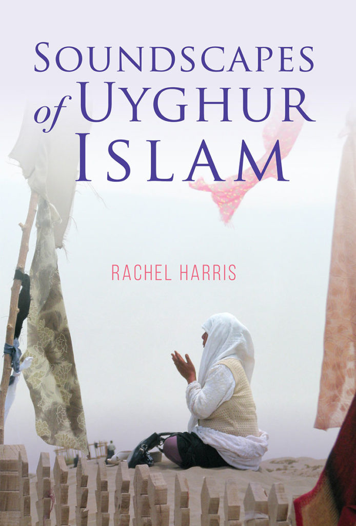 Soundscapes of Uyghur Islam by Rachel Harris